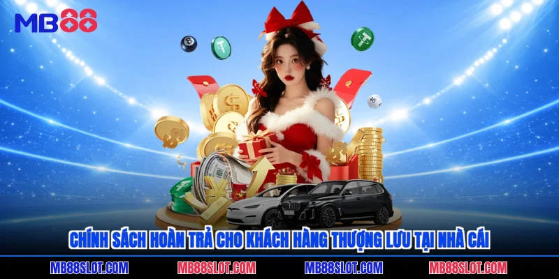 Chính sách hoàn trả cho khách hàng thượng lưu tại nhà cái