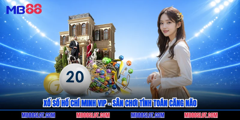 Xổ số Hồ Chí Minh VIP - Sân chơi tính toán căng não